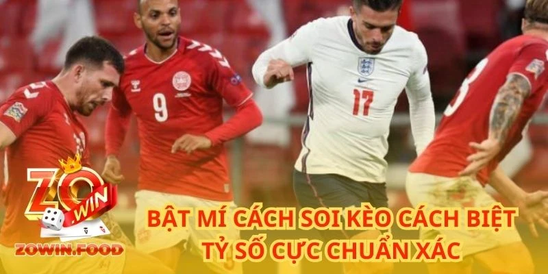 Cách Soi Kèo Cách Biệt Tỷ Số Chuẩn Xác Của Cao Thủ ZOWIN 3 Bắt kèo cách biết tỷ số chuẩn xác thông giữa hai đội có sự chênh lệch về thực lực